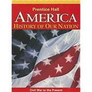 AMERICA: HISTORY OF OUR NATION 2014 CIVIL WAR TO THE PRESENT STUDENT EDITION GRADE 8