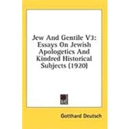 Jew and Gentile V3 : Essays on Jewish Apologetics and Kindred Historical Subjects (1920)
