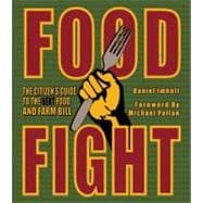 Food Fight The Citizen's Guide to the Next Food and Farm Bill