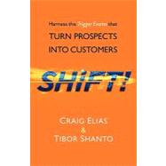 Shift!: Harness the Trigger Events That Turn Prospects into Customers