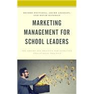 Marketing Management for School Leaders The Theory and Practice for Effective Educational Practice