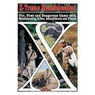 X-Treme Muzzleloading : Fur, Fowl and Dangerous Game with Muzzleloading Rifles, Smoothbores and Pistols