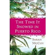 The Time It Snowed in Puerto Rico: A Novel
