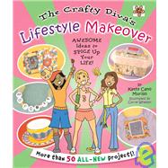 The Crafty Diva's Lifestyle Makeover; Awesome Ideas to Spice up Your Life!,9780823010080