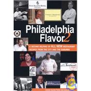 Philadelphia Flavor 2 : A Second Helping of ALL NEW Restaurant Recipes from the City and the Suburbs