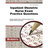 Inpatient Obstetric Nurse Exam Practice Questions: Inpatient Obstetric Practice Tests and Exam Review for the Inpatient Obstetric Nurse Exam
