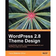 WordPress 2.8 Theme Design: Create Flexible, Powerful, and Professional Thems for Your Wordpress Blogs and Websites