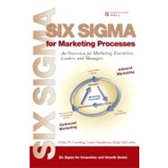 Six Sigma for Marketing Processes An Overview for Marketing Executives, Leaders, and Managers
