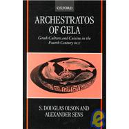 Archestratos of Gela Greek Culture and Cuisine in the Fourth Century BCE Text, Translation, and Commentary