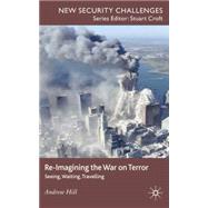 Re-Imagining the War on Terror Seeing, Waiting, Travelling