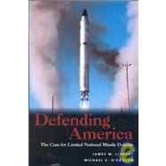 Defending America The Case for Limited National Missile Defense