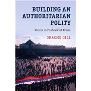 Building an Authoritarian Polity