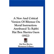 New and Critical Version of Rhymes on Moral Instruction : Attributed to Rabbi Hai Ben Sherira Gaon (1922)