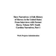 Slave Narratives XIV 1: A Folk History of Slavery in the United States from Interviews With Former Slaves, South Carolina Narratives
