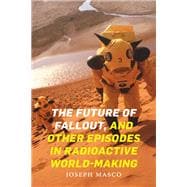 The Future of Fallout, and Other Episodes in Radioactive World-Making