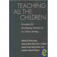 Teaching All the Children Strategies for Developing Literacy in an Urban Setting