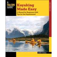 Kayaking Made Easy, 4th A Manual for Beginners with Tips for the Experienced