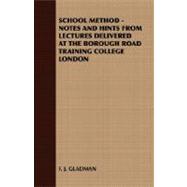 School Method - Notes and Hints from Lectures Delivered at the Borough Road Training College London