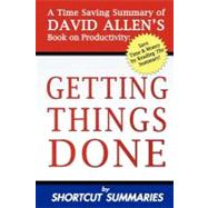 Getting Things Done: A Time Saving Summary of David Allen's Book on Productivity