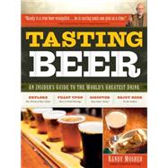 Tasting Beer : An Insider's Guide to the World's Greatest Drink