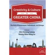 Creativity and Culture in Greater China: The Role of Government, Individuals and Groups