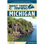 Best Tent Camping: Michigan Your Car-Camping Guide to Scenic Beauty, the Sounds of Nature, and an Escape from Civilization