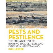 Pests and Pestilence The Management of Invasive Species, Pests and Disease in New Zealand