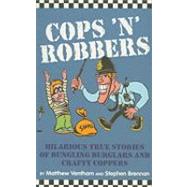 Cops 'n' Robbers Hilarious True Stories of Bungling Burglars and Crafty Coppers