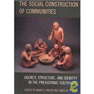 The Social Construction of Communities Agency, Structure, and Identity in the Prehispanic Southwest