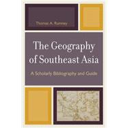 The Geography of Southeast Asia A Scholarly Bibliography and Guide