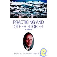 Practicing and Other Stories : A Memoir