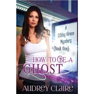 How to Be a Ghost