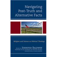 Navigating Post-Truth and Alternative Facts Religion and Science as Political Theology