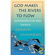 God Makes the Rivers To Flow Sacred Literature of the World