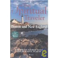 Spiritual Traveler : The A Guide to Sacred Sites and Peaceful Places: Boston and New England