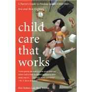 Child Care That Works: A Parent's Guide to Finding Quality Child Care
