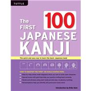 The First 100 Japanese Kanji: The Quick and Easy Way to Learn the Basic Japanese Kanji