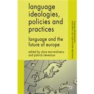 Language Ideologies, Policies and Practices Language and the Future of Europe