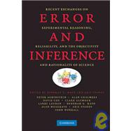 Error and Inference: Recent Exchanges on Experimental Reasoning, Reliability, and the Objectivity and Rationality of Science