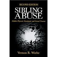 Sibling Abuse Hidden Physical, Emotional, and Sexual Trauma