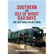 Southern and Isle of Wight Railways The Late 1940s to Late 1960s