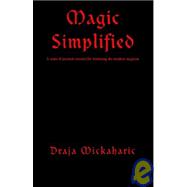 Magic Simplified : A Series of Practical Exercises for Developing the Neophyte Magician