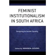 Feminist Institutionalism in South Africa Designing for Gender Equality