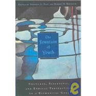 The Fountain of Youth Cultural, Scientific, and Ethical Perspectives on a Biomedical Goal
