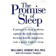 Promise of Sleep : A Pioneer in Sleep Medicine Explores the Vital Connection Between Health, Happiness, and a Good Night's Sleep