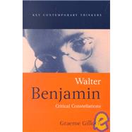 Walter Benjamin Critical Constellations