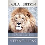 Feeding Lions : Sharing the Conservative Philosophy in a Politically Hostile World