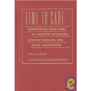 Time to Care : Redesigning Child Care to Promote Education, Support Families, and Build Communities