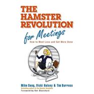 Hamster Revolution for Meetings : How to Meet Less and Get More Done