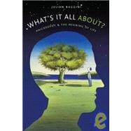 What's It All About? Philosophy and the Meaning of Life